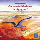 Couverture du livre « Où vas-tu madame la cigogne ? » de Sabine Bouhouch Le Doze aux éditions Yanbow Al Kitab