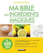 Couverture du livre « Ma bible des ingrédients magiques » de Alix Lelief-Delcourt aux éditions Leduc