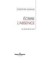 Couverture du livre « Écrire l'absence ; au bord de la nuit » de Dorothee Legrand aux éditions Hermann