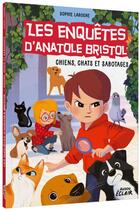 Couverture du livre « Les enquêtes d'Anatole Bristol Tome 14 : chiens, chats et sabotages » de Sophie Laroche et Carine Hinder aux éditions Auzou