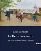 Couverture du livre « La Deux Fois morte : Une nouvelle de Jules Lermina » de Jules Lermina aux éditions Culturea