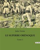 Couverture du livre « LE SUPERBE ORÉNOQUE : Tome 1 » de Jules Verne aux éditions Culturea