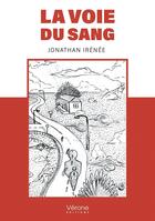 Couverture du livre « La voie du sang » de Jonathan Irenee aux éditions Verone