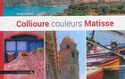 Couverture du livre « Matisse couleurs Collioure » de Anne Carrere aux éditions Feuillage