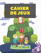 Couverture du livre « Cahier de jeux - stop au telephone portables, jeu videos, ecrans & tablettes ! » de Independent P. aux éditions Gravier Jonathan