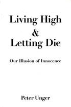 Couverture du livre « Living High and Letting Die: Our Illusion of Innocence » de Unger Peter aux éditions Oxford University Press Usa