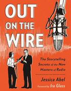 Couverture du livre « OUT ON THE WIRE - THE STORYTELLING SECRETS OF THE NEW MASTERS OF RADIO » de Jessica Abel aux éditions Broadway Books