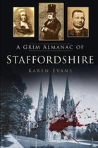 Couverture du livre « A Grim Almanac of Staffordshire » de Evans Karen aux éditions History Press Digital