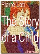 Couverture du livre « The Story of a Child » de Pierre Loti aux éditions Ebookslib