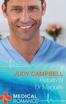 Couverture du livre « Return of Dr Maguire (Mills & Boon Medical) » de Judy Campbell aux éditions Mills & Boon Series