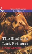 Couverture du livre « The Sheikh's Lost Princess (Mills & Boon Intrigue) » de Linda Conrad aux éditions Mills & Boon Series