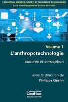 Couverture du livre « L'anthropotechnologie ; cultures et conception » de Philippe Geslin et Collectif aux éditions Iste