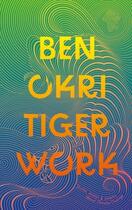 Couverture du livre « TIGER WORK » de Ben Okri aux éditions Head Of Zeus