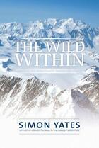 Couverture du livre « The Wild Within » de Simon Yates aux éditions Vertebrate Publishing