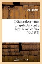 Couverture du livre « Defense devant mes compatriotes contre l'accusation de faux et substitution dans un examen - de bacc » de Rocca Jean aux éditions Hachette Bnf