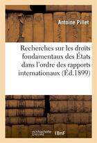 Couverture du livre « Recherches sur les droits fondamentaux des États dans l'ordre des rapports internationaux » de Antoine Pillet aux éditions Hachette Bnf