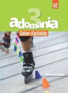 Couverture du livre « ADOMANIA 3 ; cahier d'activités + CD audio » de Gallon Fabienne aux éditions Hachette Fle
