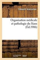 Couverture du livre « Organisation medicale et pathologie du siam » de Jeanselme Edouard aux éditions Hachette Bnf