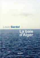 Couverture du livre « La baie d'Alger » de Louis Gardel aux éditions Seuil