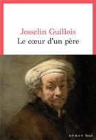 Couverture du livre « Le coeur d'un père » de Josselin Guillois aux éditions Seuil