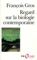 Couverture du livre « Regard sur la biologie contemporaine » de Francois Gros aux éditions Folio