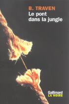 Couverture du livre « Le pont dans la jungle » de Bernard Traven aux éditions Gallimard