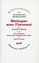 Couverture du livre « Dialogue avec l'insensé ; à la recherche d'une autre histoire de la folie » de Marcel Gauchet et Gladys Swain aux éditions Gallimard (patrimoine Numerise)