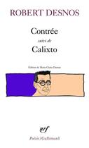 Couverture du livre « Contrée ; calixto » de Robert Desnos aux éditions Gallimard
