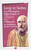 Couverture du livre « Les philosophes hellénistiques Tome 3 : les académiciens, la renaissance du pyrrhonisme » de Anthony Arthur Long et David N. Sedley aux éditions Flammarion