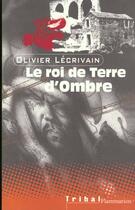 Couverture du livre « Roi de terre d'ombre (le) » de Lecrivain Olivier aux éditions Flammarion