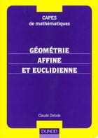 Couverture du livre « Capes De Mathematiques ; Geometrie Affine Et Euclidienne Cours Et Exercices Corriges » de Claude Delode aux éditions Dunod