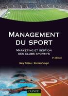 Couverture du livre « Management du sport ; marketing et gestion des clubs sportifs (3e édition) » de Tribou+Auge aux éditions Dunod