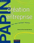 Couverture du livre « La création d'entreprise ; création, reprise, développement » de Robert Papin aux éditions Dunod