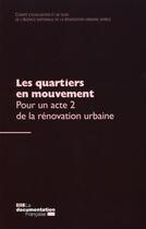 Couverture du livre « Les quartiers en mouvement ; pour un acte 2 de la rénovation urbaine » de Agence Nationale Pour La Renovation Urbaine aux éditions Documentation Francaise