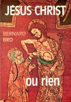 Couverture du livre « Jésus-Christ ou rien » de Bernard Bro aux éditions Cerf