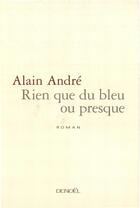 Couverture du livre « Rien que du bleu ou presque » de Alain André aux éditions Denoel