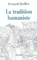 Couverture du livre « La Tradition humaniste : VIIIe siècle av. J.-C. - XXe siècle apr. J.-C. » de Bernard Quilliet aux éditions Fayard