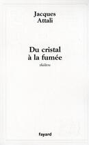 Couverture du livre « Du cristal à la fumée » de Jacques Attali aux éditions Fayard