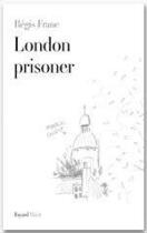 Couverture du livre « London prisoner » de Regis Franc aux éditions Fayard