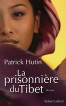 Couverture du livre « La prisonnière du Tibet » de Patrick Hutin aux éditions Robert Laffont