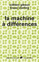 Couverture du livre « La machine à différences (édition 2010) » de William Gibson aux éditions Robert Laffont