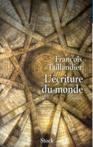 Couverture du livre « L'écriture du monde » de Francois Taillandier aux éditions Stock
