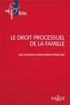 Couverture du livre « Le droit processuel de la famille » de Rudy Laher et Charles Bahurel et Collectif aux éditions Dalloz