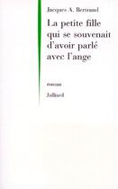 Couverture du livre « La petite fille qui se souvenait d'avoir parlé avec l'ange » de Jacques-Andre Bertrand aux éditions Julliard