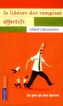 Couverture du livre « Se libérer des vampires affectifs » de Albert J. Bernstein aux éditions Pocket