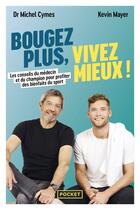 Couverture du livre « Bougez plus, vivez mieux ! Les conseils du médecin et du champion pour profiter des bienfaits du sport » de Michel Cymes et Kevin Mayer et Cynthia Laboureau aux éditions Pocket