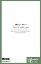 Couverture du livre « La notion de liberté publique en droit français » de Philippe Braud aux éditions Lgdj