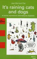 Couverture du livre « I'ts raining cats and dogs ; et autres expressions idiomatiques anglaises » de Jean-Bernard Piat aux éditions J'ai Lu