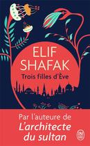 Couverture du livre « Trois filles d'Eve » de Elif Shafak aux éditions J'ai Lu