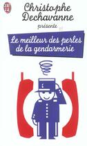 Couverture du livre « Meilleur des perles de la gendarmerie (le) » de Dechavanne Christoph aux éditions J'ai Lu